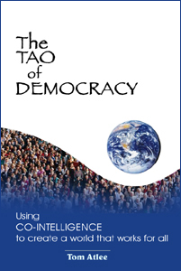 The Tao of Democracy: Using co-intelligence to create a world that works for all Tom Atlee
